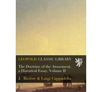 The Doctrine of the Atonement, a Historical Essay, Volume II