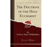 The Doctrine of the Holy Eucharist (Classic Reprint)