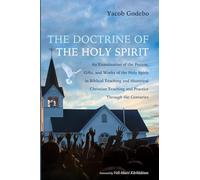 The Doctrine of the Holy Spirit: An Examination of the Person, Gifts, and Works of the Holy Spirit in Biblical Teaching and Historical Christian Teaching and Practice Through the Centuries