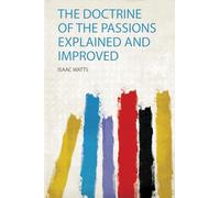 The Doctrine of the Passions Explained and Improved