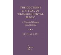 The Doctrine & Ritual of Transcendental Magic: A Historical Guide to Occult Practice