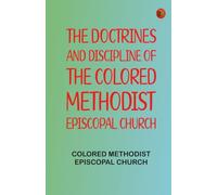 The Doctrines and Discipline of the Colored Methodist Episcopal Church