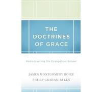 The Doctrines of Grace: Rediscovering the Evangelical Gospel