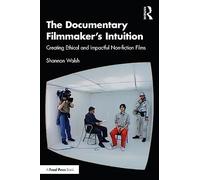 The Documentary Filmmaker's Intuition – Creating Ethical and Impactful Non-fiction Films