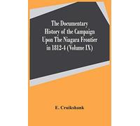 The Documentary History Of The Campaign Upon The Niagara Frontier In 1812-4 (Volume Ix)