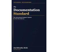 The Documentation Standard: The Instructional Designer's System for Work That Holds Up: 1 (The Professional Standards Series)
