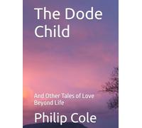 The Dode Child: And Other Tales of Love Beyond Life