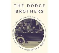 The Dodge Brothers : The Men, the Motor Cars, and the Legacy