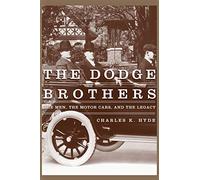 The Dodge Brothers: The Men, the Motor Cars, and the Legacy (Great Lakes Books) (Great Lakes Books Series)