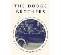 The Dodge Brothers: The Men, the Motor Cars, and the Legacy (Great Lakes Books Series)
