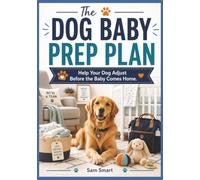 The Dog Baby Prep Plan: Help Your Dog Adjust Before the Baby Comes Home