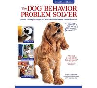 The Dog Behavior Problem Solver, 2nd Edition: Positive Training Techniques to Correct the Most Common Problem Behaviors