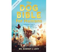 The Dog Bible for Humans: Advice from Dogs for Humans of All Ages