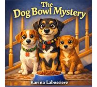 The Dog Bowl Mystery: A Funny Story About Dogs, Family, and Who Fed Them