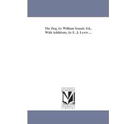 The dog, by William Youatt. Ed., with additions, by E. J. Lewis ...