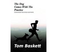 The Dog Comes With The Practice: Tales of a Junior Doctor in Ireland and Canada: Expanded Second Edition