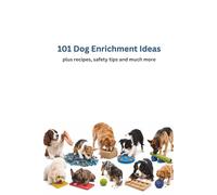 The Dog Enrichment Book: 101 Fun and Easy Enrichment Ideas, Safety Tips, Homemade Training Treat Recipes, and More for a Happier, Mentally Stimulated Dog