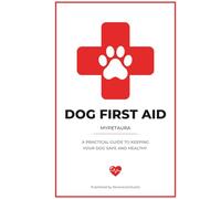 THE DOG FIRST AID MANUAL: Emergency Response Protocols for Every Responsible Owner | Canine Medical Crisis & Safety Guide, Vital Signs Log, and Incident Tracker