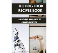 THE DOG FOOD RECIPES BOOK: A Natural Approach to Canine Nutrition