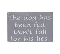 The Dog Has Been Fed Sign Don't Fall for His Lies Sign 12 X 8 Inch