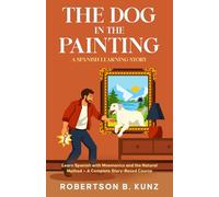The Dog in the Painting: A Spanish Learning Story: Learn Spanish with Mnemonics and the Natural Method - A Complete Story-Based Course (LoreBind Spanish)