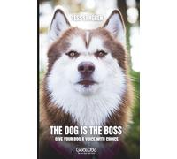 The Dog Is The Boss: Give your dog a voice with choice