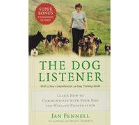 The Dog Listener: Learn How to Communicate with Your Dog for Willing Cooperation