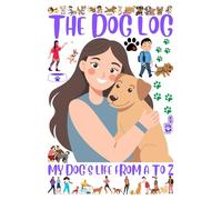 THE DOG LOG: MY DOG'S LIFE FROM A TO Z