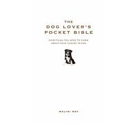 The Dog Lover’s Pocket Bible: Everything you need to know about your canine friend