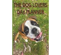 THE DOG LOVERS DAY PLANNER: A 365 day notebook with an extra 20 pages for the important things you might forget.