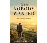 The Dog Nobody Wanted: A heartwarming and uplifting story of second chances