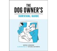 The Dog Owner's Survival Guide: Hilarious Advice for Understanding the Pups and Downs of Life with Your Furry Four-Legged Friend