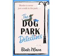 The Dog Park Detectives: Murder is never just a walk in the park . . . (Paperback) - Blake Mara Book