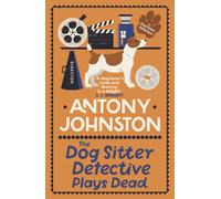 The Dog Sitter Detective Plays Dead : The tail-wagging cosy crime series