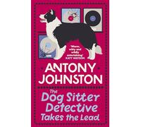 The Dog Sitter Detective Takes the Lead: The tail-wagging cosy crime series (Dog Sitter Detective)