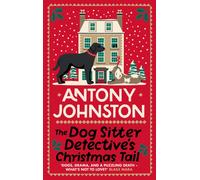 The Dog Sitter Detective's Christmas Tail : The canine cosy crime series