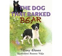The Dog That Barked Bear: An Adventurous Tale of a Brave Dog and A Curious Bear for Ages 5-8
