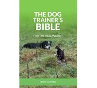 The Dog Trainer's Bible: For The Real World