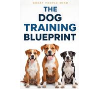 The Dog Training Blueprint: Science, Empathy, and Practical Mastery