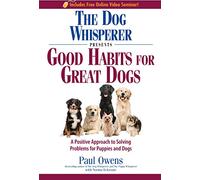 The Dog Whisperer Presents - Good Habits for Great Dogs: A Positive Approach to Solving Problems for Puppies and Dogs