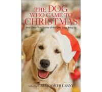 The Dog Who Came to Christmas - And Other True Stories of the Gifts Dogs Bring Us