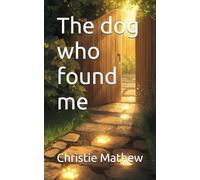 The dog who found me: 1 (The Ethan and Rusty Series)