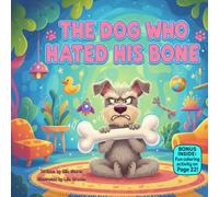 The Dog Who Hated His Bone: A Funny Rhyming Story About Gratitude, Trying New Things, and Finding Joy in Simple Surprises