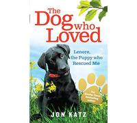 The Dog who Loved: Lenore, the Puppy who Rescued Me