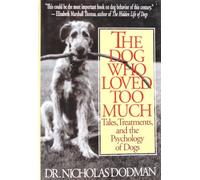The Dog Who Loved Too Much: Tales, Treatments, and the Psychology of Dogs