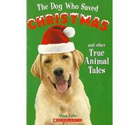 The Dog Who Saved Christmas and Other True Animal Tales Edition: reprint