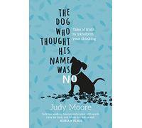 The Dog Who Thought His Name Was No: Tales of Truth to Transform Your Thinking