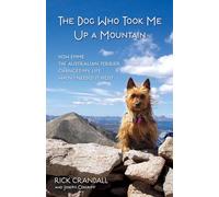 The Dog Who Took Me Up a Mountain: How Emme the Australian Terrier Changed My Life When I Needed It Most