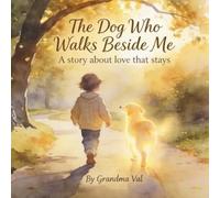 The Dog Who Walks Beside Me: A Gentle Story About Saying Goodbye and Holding On