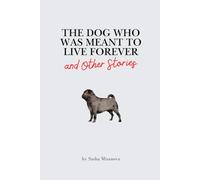 The Dog Who Was Meant to Live Forever: and Other Stories (Love: Looks Like This)